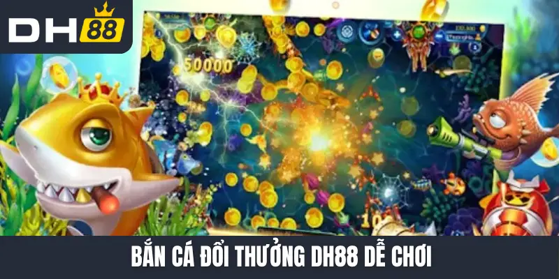 Bắn cá đổi thưởng DH88 dễ chơi