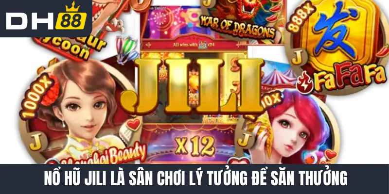 Nổ hũ Jili là sân chơi lý tưởng để săn thưởng