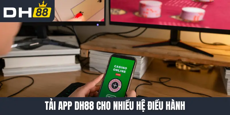 Tải app DH88 cho nhiều hệ điều hành